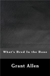 Whats Bred In the Bone