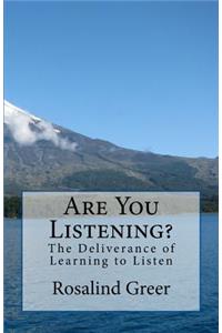 Are You Listening?: My Deliverance of Learning to Listen