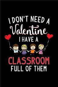 I Don't Need A Valentine I Have A Classroom Full Of Them