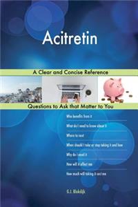 Acitretin; A Clear and Concise Reference