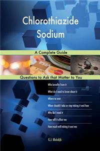 Chlorothiazide Sodium; A Complete Guide