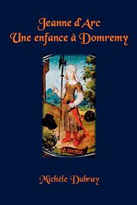 Jeanne d'Arc Une Enfance a Domremy