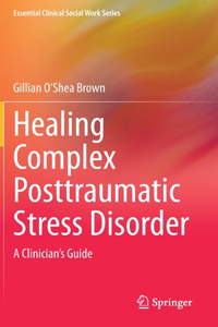 Healing Complex Posttraumatic Stress Disorder