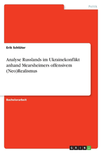 Analyse Russlands im Ukrainekonflikt anhand Mearsheimers offensivem (Neo)Realismus