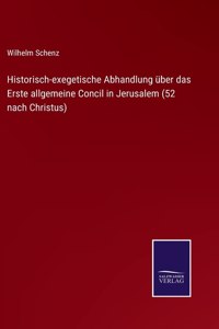 Historisch-exegetische Abhandlung über das Erste allgemeine Concil in Jerusalem (52 nach Christus)
