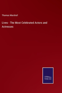 Lives - The Most Celebrated Actors and Actresses