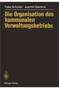 Die Organisation des kommunalen Verwaltungsbetriebs
