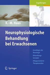 Neurophysiologische Behandlung Bei Erwachsenen: Grundlagen Der Neurologie, Behandlungskonzepte, Alltagsorientierte Therapieansatze