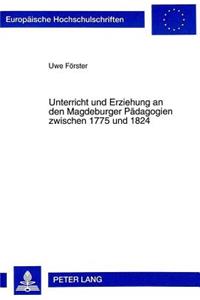 Unterricht Und Erziehung an Den Magdeburger Paedagogien Zwischen 1775 Und 1824