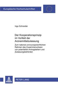 Das Kooperationsprinzip Im Vorfeld Der Arzneimittelzulassung: Zum National Und Europarechtlichen Rahmen Des Zusammenwirkens Von Potentiellen Antragstellern Und Zulassungsbehoerden