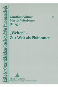 «Welten» - Zur Welt ALS Phaenomen