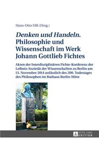 Denken und Handeln. Philosophie und Wissenschaft im Werk Johann Gottlieb Fichtes