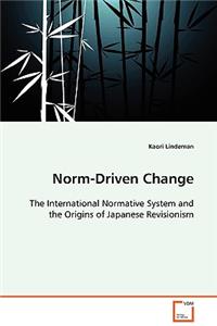 Norm-Driven Change - The International Normative System and the Origins of Japanese Revisionism