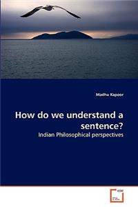 How do we understand a sentence?