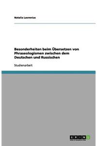 Besonderheiten beim Übersetzen von Phraseologismen zwischen dem Deutschen und Russischen