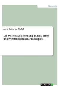 systemische Beratung anhand eines unterrichtsbezogenen Fallbeispiels