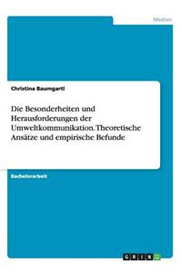 Die Besonderheiten und Herausforderungen der Umweltkommunikation. Theoretische Ansätze und empirische Befunde