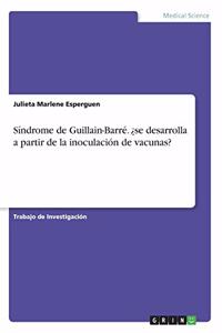 Síndrome de Guillain-Barré. ¿se desarrolla a partir de la inoculación de vacunas?