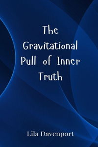 The Gravitational Pull of Inner Truth