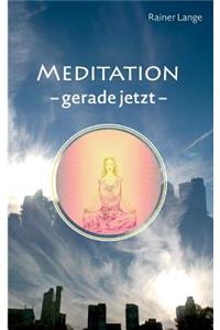 Meditation - gerade jetzt