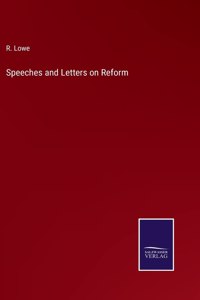 Speeches and Letters on Reform