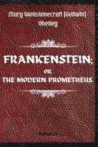 FRANKENSTEIN; OR, THE MODERN PROMETHEUS. by Mary Wollstonecraft (Godwin) Shelley
