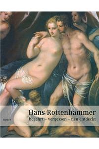 Hans Rottenhammer: Begehrt, Vergessen, Neu Entdeckt