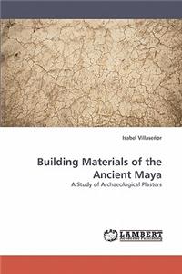Building Materials of the Ancient Maya