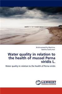 Water quality in relation to the health of mussel Perna viridis L.