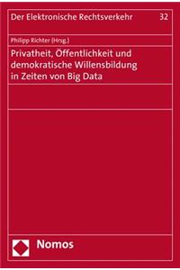 Privatheit, Offentlichkeit Und Demokratische Willensbildung in Zeiten Von Big Data