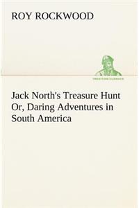 Jack North's Treasure Hunt Or, Daring Adventures in South America