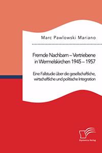 Fremde Nachbarn - Vertriebene in Wermelskirchen 1945 - 1957. Eine Fallstudie über die gesellschaftliche, wirtschaftliche und politische Integration