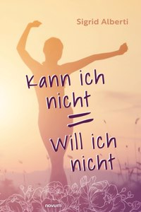 Kann ich nicht = Will ich nicht