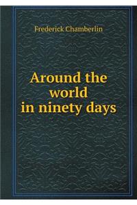 Around the world in ninety days