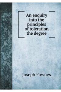 An Enquiry Into the Principles of Toleration the Degree