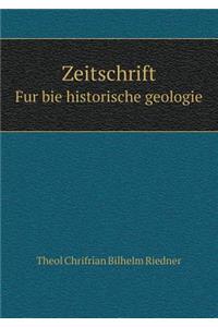 Zeitschrift Fur bie historische geologie