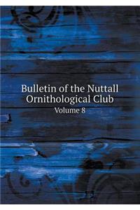 Bulletin of the Nuttall Ornithological Club Volume 8
