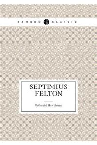 Septimius Felton, or, The Elixir of Life