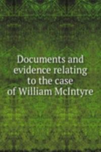 Documents and evidence relating to the case of William McIntyre