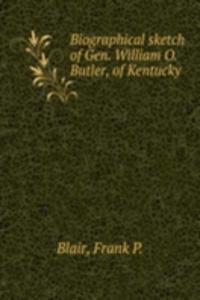 Biographical sketch of Gen. William O. Butler, of Kentucky