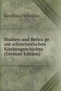 Studien und Beitrage zur schweizerischen Kirchengeschichte. (German Edition)