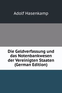 Die Geldverfassung und das Notenbankwesen der Vereinigten Staaten (German Edition)