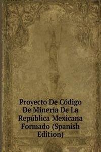 Proyecto De Codigo De Mineria De La Republica Mexicana Formado (Spanish Edition)