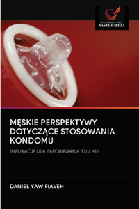 MĘskie Perspektywy DotyczĄce Stosowania Kondomu