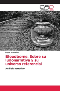 Bloodborne. Sobre su ludonarrativa y su universo referencial