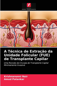 A Técnica de Extração da Unidade Folicular (FUE) de Transplante Capilar
