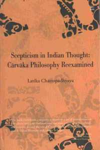 Scepticism in Indian Thought Carvaka Philosophy Reexamined