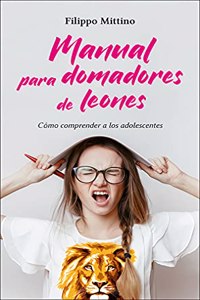 Manual para domadores de leones: Como comprender a los adolescentes