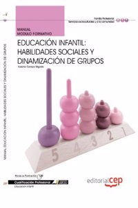 Manual Educacion Infantil: Habilidades sociales y dinamizacion de grupos. Cualificaciones Profesionales