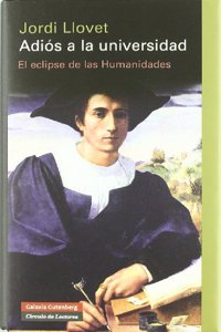 Adiaos a la Universidad: El Eclipse de Las Humanidades